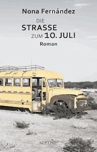 Die Straße zum 10. Juli - Nona Fernández - E-Book