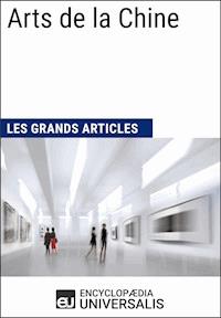 Arts de la Chine (Les Grands Articles d'Universalis) - Encyclopaedia Universalis - E-Book
