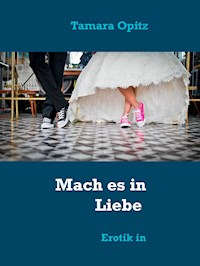 Mach es in Liebe - Tamara Opitz - E-Book