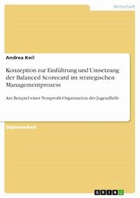 Konzeption zur Einführung und Umsetzung der Balanced Scorecard im strategischen Managementprozess - Andrea Keil - kostenlos E-Book