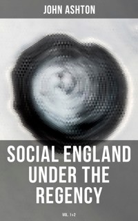Social England under the Regency (Vol.1&2) - John Ashton - E-Book