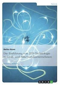 Die Einführung von LED-Technologie in Groß- und Mittelstandsunternehmen - Heiko Henn - E-Book
