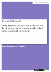 Messung einer galvanischen Halbzelle und Bestimmung der Elektromotorischen Kraft eines Galvanischen Elements - Konstantin Krummel - E-Book