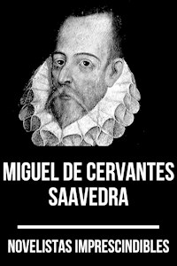 Novelistas Imprescindibles - Miguel de Cervantes Saavedra - Miguel Cervantes de Saavedra - E-Book
