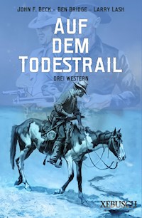 Auf dem Todestrail – 3 knallharte Western in einem Band - John F. Beck - E-Book