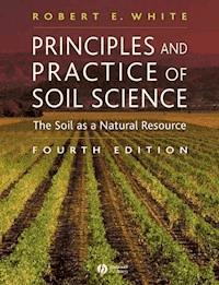 Principles and Practice of Soil Science - Robert E. White - E-Book