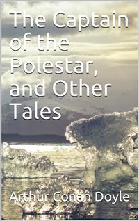The Captain of the Polestar, and Other Tales - Arthur Conan Doyle - E-Book