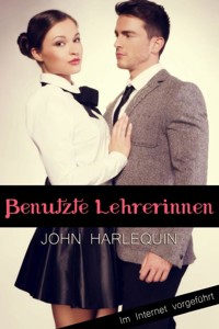 Benutzte Lehrerinnen - John Harlequin - E-Book