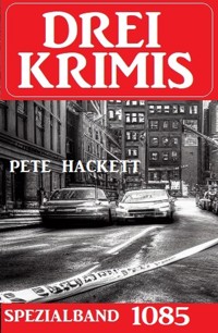 Drei Krimis Spezialband 1085 - Pete Hackett - E-Book