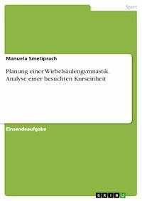 Planung einer Wirbelsäulengymnastik. Analyse einer besuchten Kurseinheit - Manuela Smetiprach - E-Book