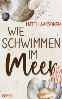 Wie Schwimmen im Meer - Matti Laaksonen - E-Book