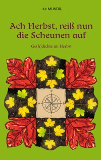 Ach Herbst, reiß nun die Scheunen auf - Renier-Fréduman Mundil - E-Book