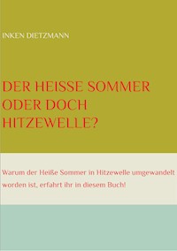 Der Heiße Sommer oder doch Hitzewelle? - inken dietzmann - E-Book