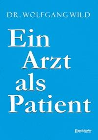 Ein Arzt als Patient - Wolfgang Wild - E-Book