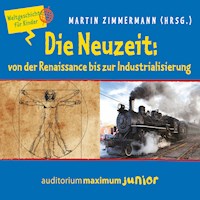 Die Neuzeit: von der Renaissance bis zur Industrialisierung - Weltgeschichte für Kinder - Martin Zimmermann - Hörbuch