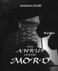 Bei ANRUF [kein] MORD - Andreas Kräft - E-Book