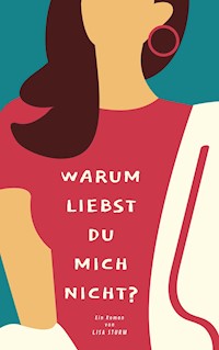 Warum liebst du mich nicht? - Lisa Sturm - E-Book
