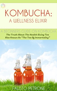 Kombucha: A Wellness Elixir - Fausto Petrone - E-Book