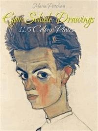 Egon Schiele: Drawings 115 Colour Plates - Maria Peitcheva - E-Book
