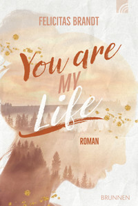 You Are My LIFE - Felicitas Brandt - E-Book