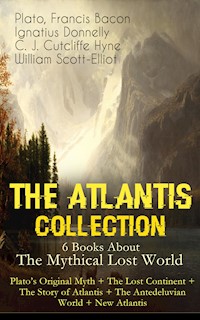 THE ATLANTIS COLLECTION - 6 Books About The Mythical Lost World: Plato's Original Myth + The Lost Continent + The Story of Atlantis + The Antedeluvian World + New Atlantis - Plato - E-Book