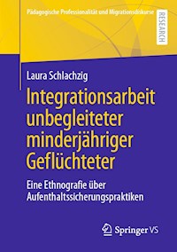Integrationsarbeit unbegleiteter minderjähriger Geflüchteter - Laura Schlachzig - E-Book