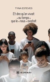 Et dire qu’on vivait « au temps » que le « nous » existait - Tyna Esteves - E-Book