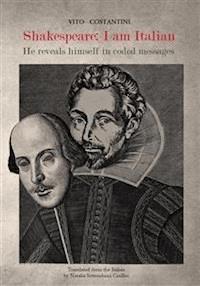 Shakespeare: I am Italian. He reveals himself in coded messages - Vito Costantini - E-Book