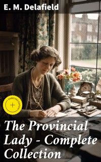 The Provincial Lady - Complete Collection - E. M. Delafield - E-Book