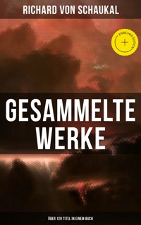 Gesammelte Werke (Über 120 Titel in einem Buch) - Richard von Schaukal - E-Book