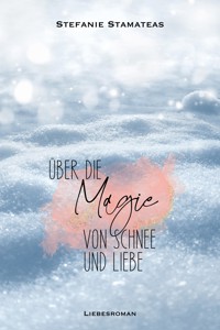 Über die Magie von Schnee und Liebe - Stefanie Stamateas - E-Book