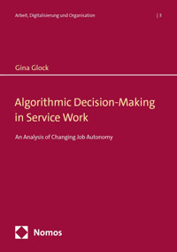 Algorithmic Decision-Making in Service Work - Gina Glock - kostenlos E-Book