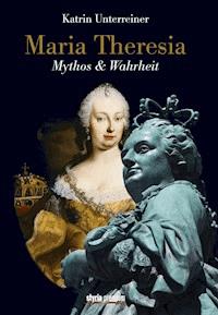 Maria Theresia - Katrin Unterreiner - E-Book