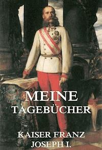 Meine Tagebücher - Kaiser Franz Joseph I. - E-Book