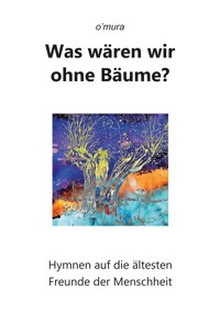 Was wären wir ohne Bäume? - o'mura - E-Book