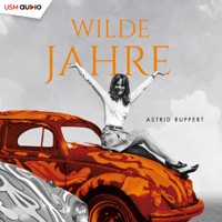 Wilde Jahre - Astrid Ruppert - E-Book + Hörbuch
