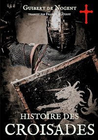 Histoire des croisades - Guibert de Nogent - E-Book