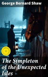 The Simpleton of the Unexpected Isles - George Bernard Shaw - E-Book