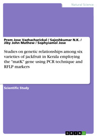 Studies on genetic relationships among six varieties of jackfruit in Kerala employing the "matK" gene using PCR technique and RFLP markers - Prem Jose Vazhacharickal - E-Book