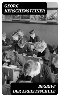 Begriff der Arbeitsschule - Georg Kerschensteiner - E-Book