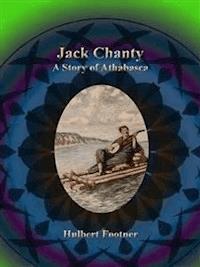 Jack Chanty: A Story of Athabasca - Hulbert Footner - E-Book