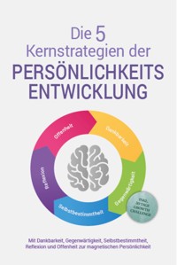 Die 5 Kernstrategien der Persönlichkeitsentwicklung - Mit Dankbarkeit, Gegenwärtigkeit, Selbstbestimmtheit, Reflexion und Resilienz zu persönlichem Wachstum - inkl. 30 Tage Growth Challenge - Johannes Seichert - E-Book