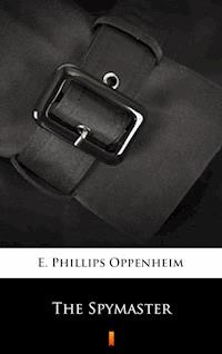 The Spymaster - E. Phillips Oppenheim - E-Book