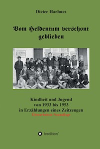 Vom Heldentum verschont geblieben - Dieter  Harhues - E-Book