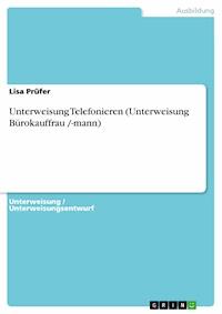 Unterweisung Telefonieren (Unterweisung Bürokauffrau /-mann) - Lisa Prüfer - E-Book