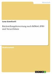 Rückstellungsbewertung nach BilMoG, IFRS und Steuerbilanz - Lana Gorelisvili - E-Book