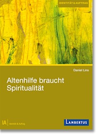Altenhilfe braucht Spiritualität - Daniel Lins - E-Book