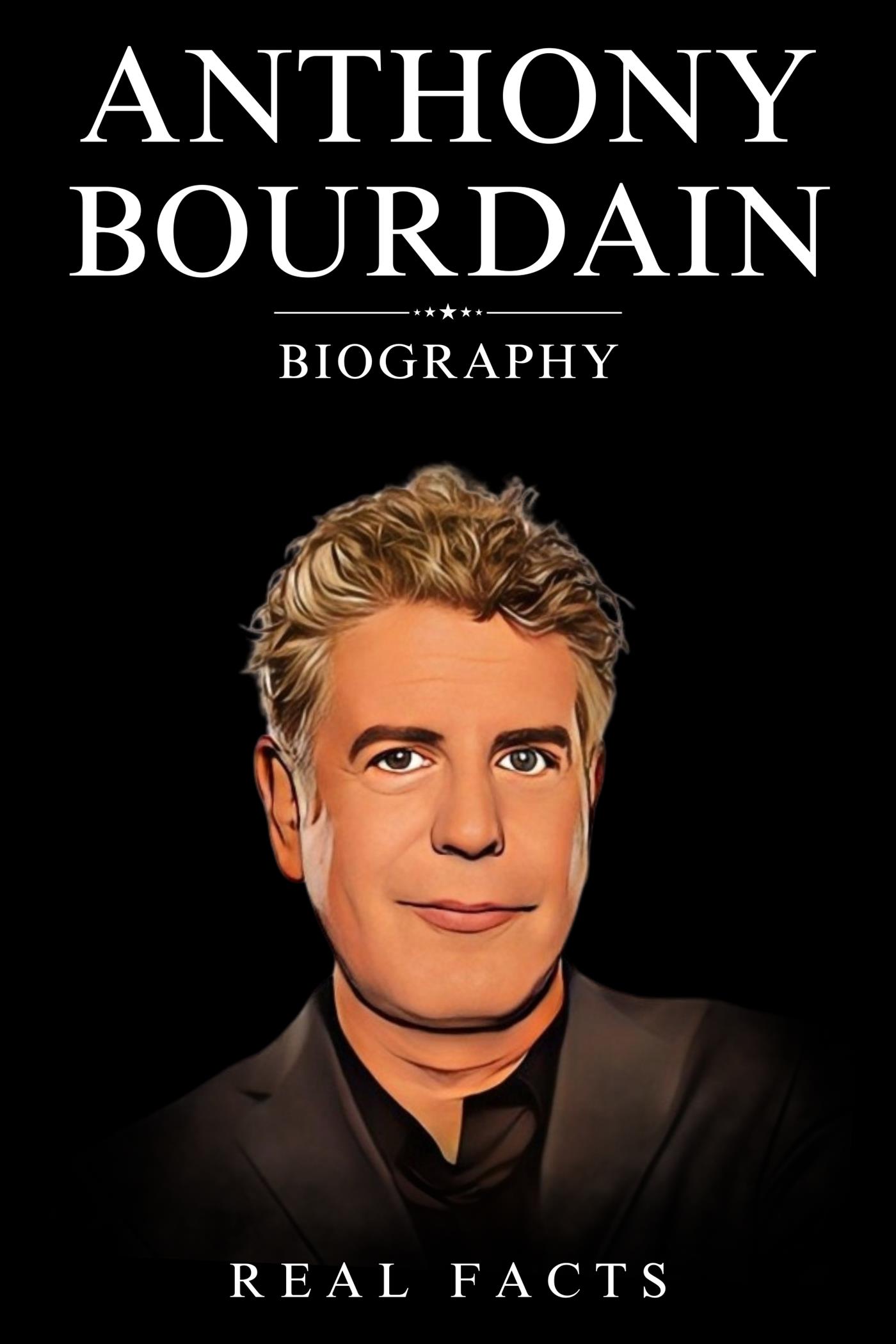 Anthony Bourdain Biography - Real Facts - E-Book