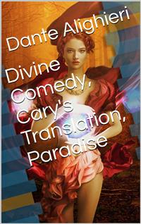 Divine Comedy, Cary's Translation, Paradise - Dante Alighieri - E-Book