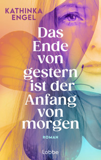 Das Ende von gestern ist der Anfang von morgen - Kathinka Engel - E-Book